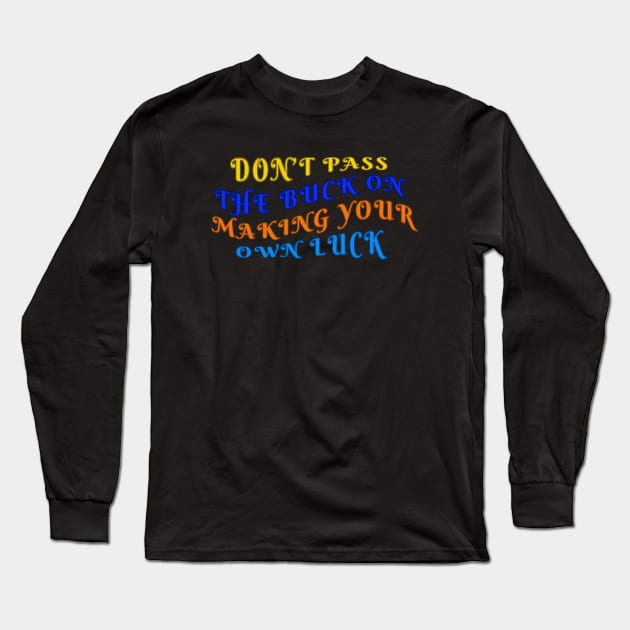 Make Your Own Luck Believe In Yourself 3 Long Sleeve T-Shirt by jr7 original designs